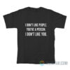 I Don't Like People You're A Person I Don't Like You T-Shirt