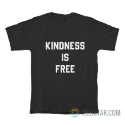 Kindness Is Free T-Shirt