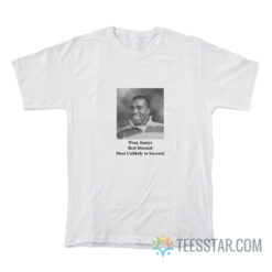 West Kanye Best Dressed Most Unlikely To Succeed T-Shirt