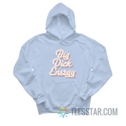 Big Dick Energy Hoodie