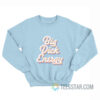 Big Dick Energy Sweatshirt