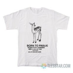 Born To Frolic World Is A Garden T-Shirt