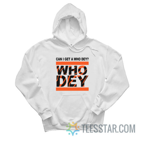 Cincinnati Bengals Can I Get A Who Dey Hoodie