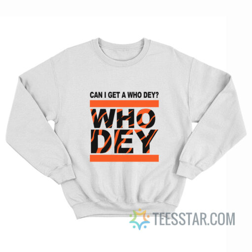 Cincinnati Bengals Can I Get A Who Dey Sweatshirt