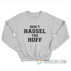 David Hasselhoff Don't Hassel the Hoff Sweatshirt
