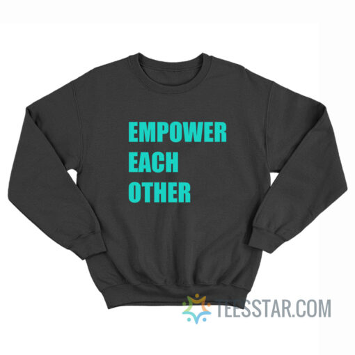 Empower Each Other Sweatshirt