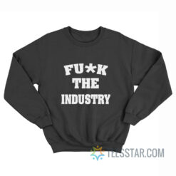 Fuck The Industry Sweatshirt