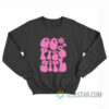 Go Piss Girl Sweatshirt