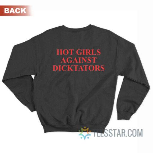 Hot Girls Against Dicktators Sweatshirt