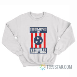 I Believe In Nashville Sweatshirt