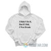 I Didn’t Do It But If I Did I Was Drunk Hoodie