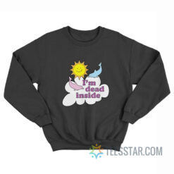 I'm Dead Inside Dolphins And Sunshine Sweatshirt