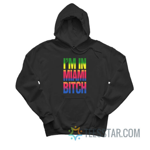 I'm In Miami Bitch Hoodie