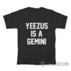 Khloe Kardashian Yeezus Is A Gemini T-Shirt