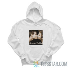 Screw Bella Twilight Hoodie