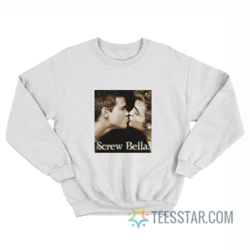 Screw Bella Twilight Sweatshirt