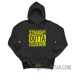 Straight Outta Steeler Nation Hoodie