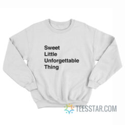 Sweet Little Unforgettable Thing Sweatshirt