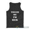 Touch Me I'm Sick Tank Top