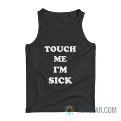 Touch Me I'm Sick Tank Top
