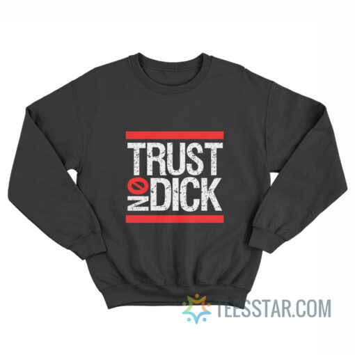 Trust No Dick Sweatshirt For Unisex