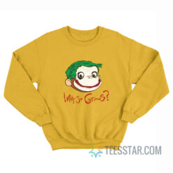 Why So Curious George Sweatshirt