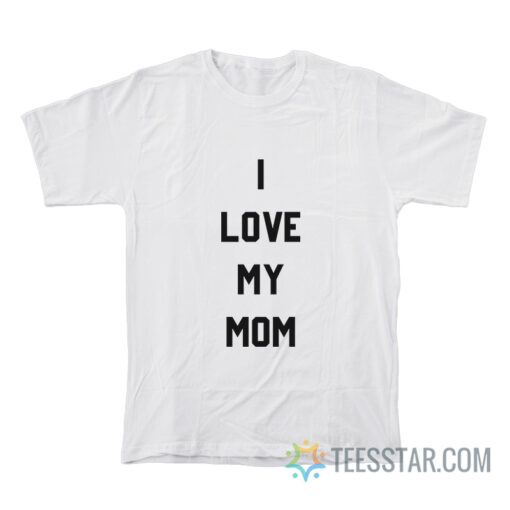 Ashton Kutcher I Love My Mom T-Shirt