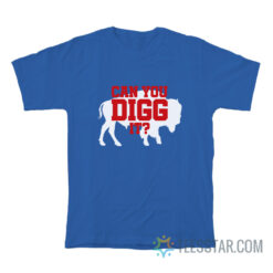 Buffalo Bills Can You Digg It T-Shirt