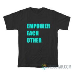 Empower Each Other T-Shirt