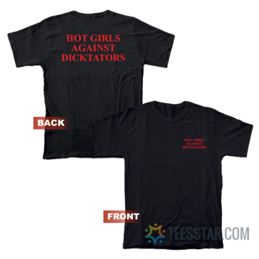 Hot Girls Against Dicktators T-Shirt