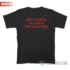 Hot Girls Against Dicktators T-Shirt