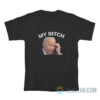 My Bitch Joe Biden T-Shirt