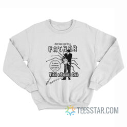 Anyone Can Be A Father Wield A Fucking Crab Sweatshirt