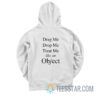 Drag Me Drop Me Treat Me Like An Object Hoodie