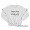 Enough About Me Let’s Talk About My Blog Sweatshirt