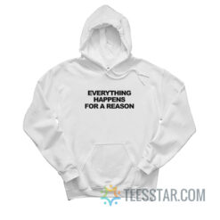 Everything Happens For A Reason Hoodie