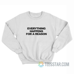 Everything Happens For A Reason Sweatshirt