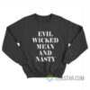 Evil Wicked Mean And Nasty Sweatshirt