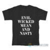 Evil Wicked Mean And Nasty T-Shirt