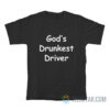 God’s Drunkest Driver T-Shirt