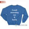 Good Morning Say It Back Sweatshirt