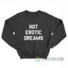 Hot Erotic Dreams Sweatshirt