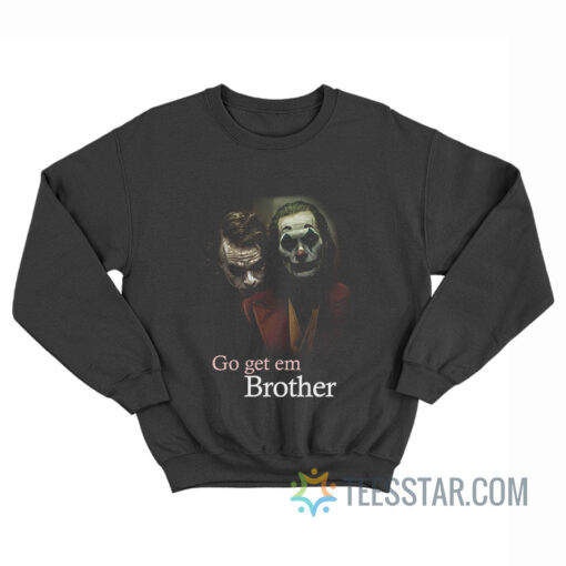 Joker Go Get Em Brother Sweatshirt