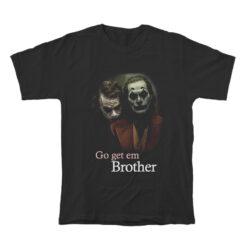 Joker Go Get Em Brother T-Shirt