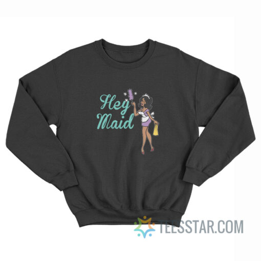 Joseline Hernandez Hey Maid Sweatshirt