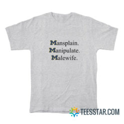 Mansplain Manipulate Malewife Michigan Wolverines T-Shirt