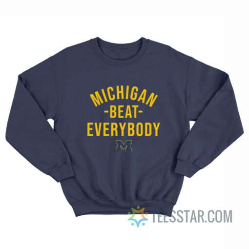 Michigan Beat Everybody Sweatshirt