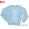 Nobody Cares About Your Fake Life On Social Media Sweatshirt