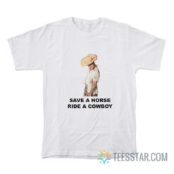 Save A Horse Ride A Cowboy T-Shirt