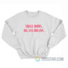 Small Boobs Big Ass Dreams Sweatshirt